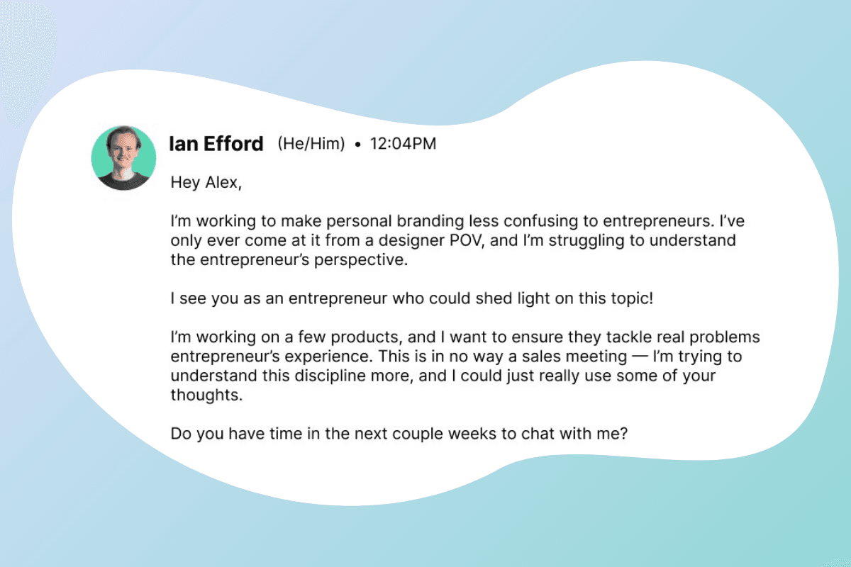 A screenshot of a message from Ian Efford, detailing his efforts to develop products that address real issues for entrepreneurs by requesting a meeting to discuss insights and gather feedback.